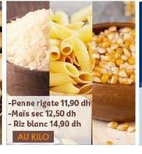 -Penne rigate 11,90 dh -Maïs sec 12,50 dh -Riz blanc 14,90 dh